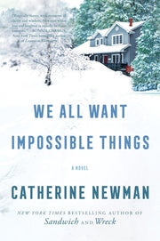 We All Want Impossible Things by Newman, Catherine