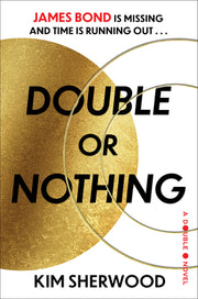 Double or Nothing: James Bond Is Missing and Time Is Running Out by Sherwood, Kim