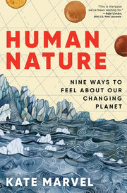 Human Nature: Nine Ways to Feel about Our Changing Planet by Marvel, Kate