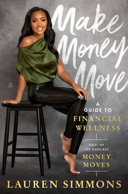 Make Money Move: A Guide to Financial Wellness -- Lauren Simmons, Hardcover