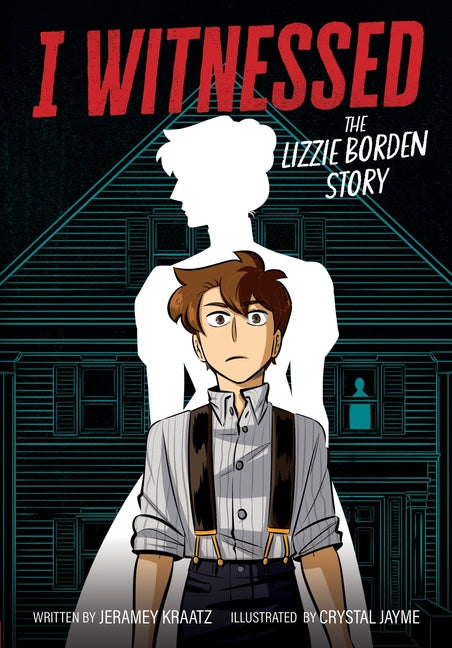 I Witnessed: The Lizzie Borden Story: A Graphic Novel -- Jeramey Kraatz, Hardcover