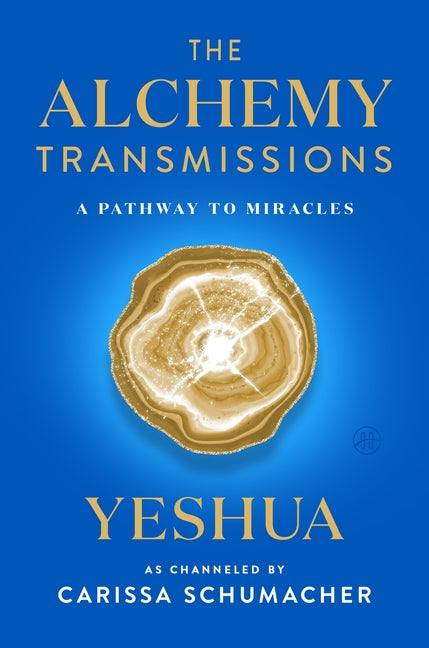 The Alchemy Transmissions: A Pathway to Miracles -- Carissa Schumacher, Hardcover