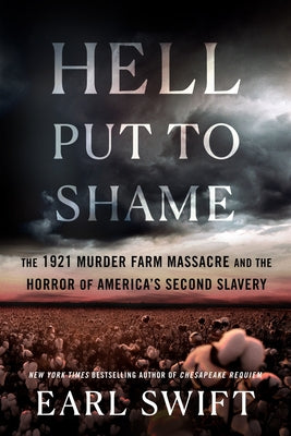 Hell Put to Shame: The 1921 Murder Farm Massacre and the Horror of America's Second Slavery -- Earl Swift, Hardcover