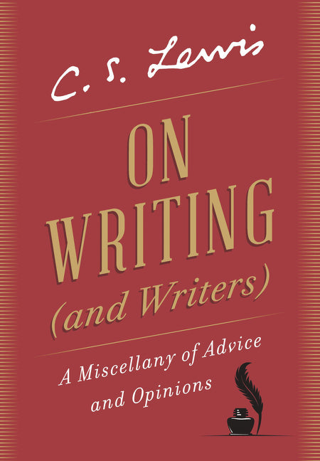 On Writing (and Writers): A Miscellany of Advice and Opinions -- C. S. Lewis, Hardcover