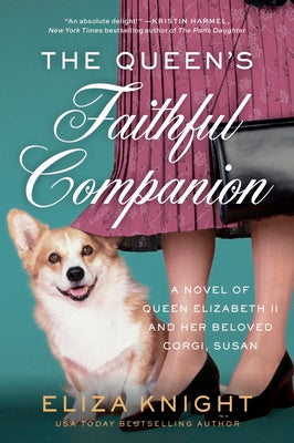 The Queen's Faithful Companion: A Novel of Queen Elizabeth II and Her Beloved Corgi, Susan by Knight, Eliza