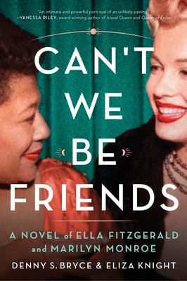 Can't We Be Friends: A Novel of Ella Fitzgerald and Marilyn Monroe -- Eliza Knight, Paperback