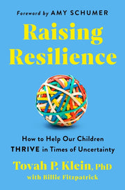 Raising Resilience: How to Help Our Children Thrive in Times of Uncertainty by Klein Phd, Tovah P.