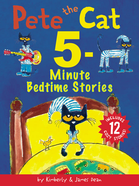 Pete the Cat: 5-Minute Bedtime Stories: Includes 12 Cozy Stories! by Dean, James