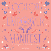 Color Empower Manifest: A Coloring Book to Empower Your Dreams by Eversden, Lona