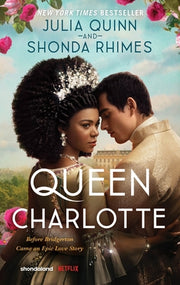 Queen Charlotte: Before the Bridgertons Came the Love Story That Changed the Ton... by Quinn, Julia