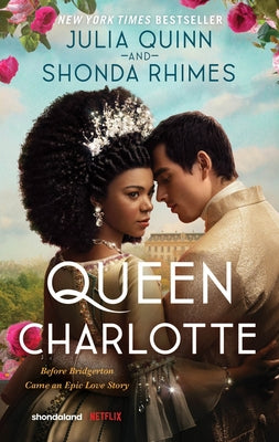 Queen Charlotte: Before the Bridgertons Came the Love Story That Changed the Ton... by Quinn, Julia