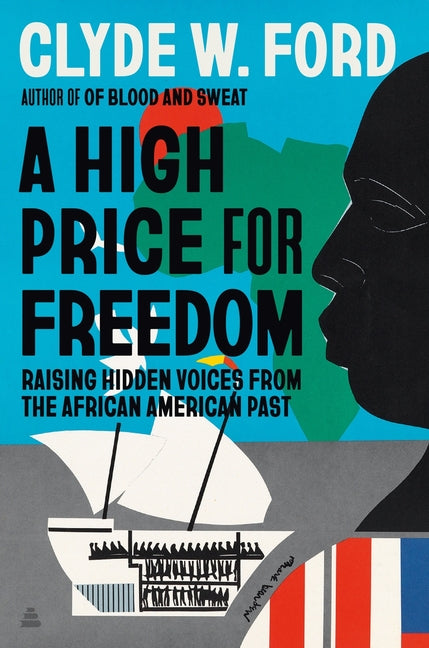 A High Price for Freedom: Raising Hidden Voices from the African American Past -- Clyde W. Ford, Hardcover