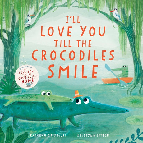 I'll Love You Till the Crocodiles Smile -- Kathryn Cristaldi, Hardcover