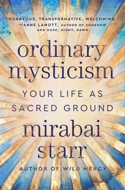Ordinary Mysticism: Your Life as Sacred Ground -- Mirabai Starr, Hardcover