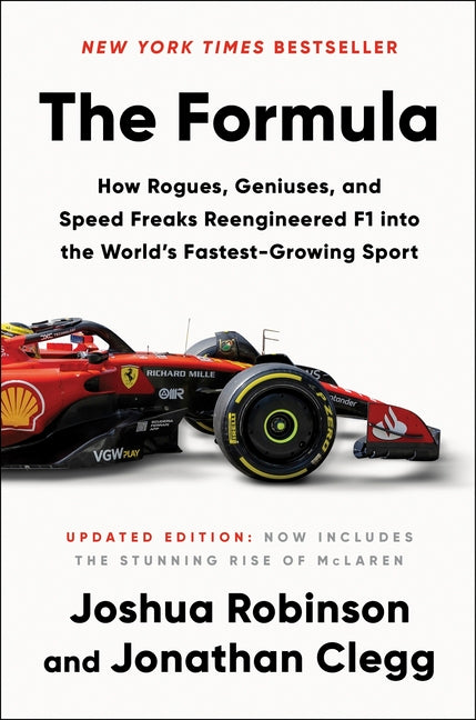 The Formula: How Rogues, Geniuses, and Speed Freaks Reengineered F1 Into the World's Fastest-Growing Sport -- Joshua Robinson, Hardcover