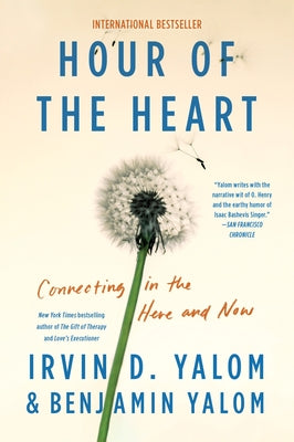 Hour of the Heart: Connecting in the Here and Now by Yalom, Irvin D.