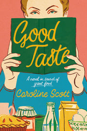 Good Taste: A Novel in Search of Great Food by Scott, Caroline