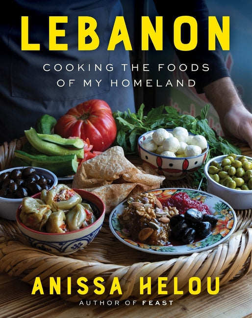 Lebanon: Cooking the Foods of My Homeland -- Anissa Helou, Hardcover