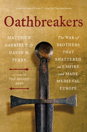 Oathbreakers: The War of Brothers That Shattered an Empire and Made Medieval Europe by Gabriele, Matthew