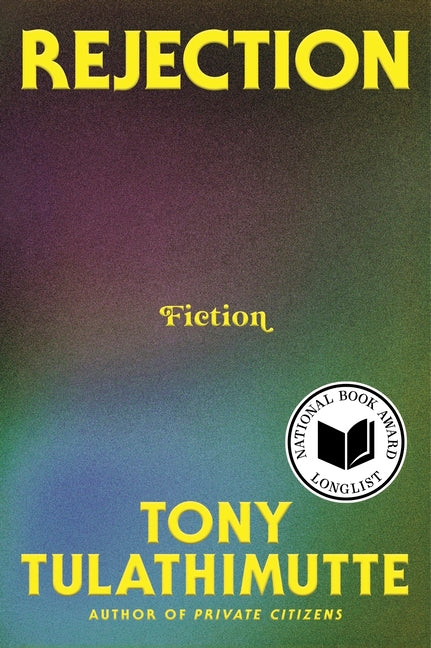 Rejection: Fiction by Tulathimutte, Tony