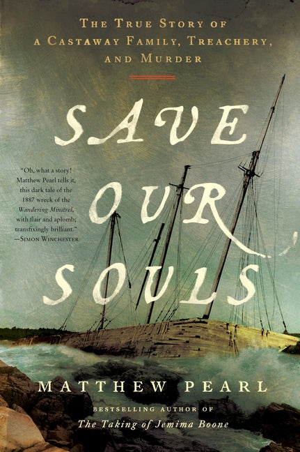 Save Our Souls: The True Story of a Castaway Family, Treachery, and Murder -- Matthew Pearl, Paperback