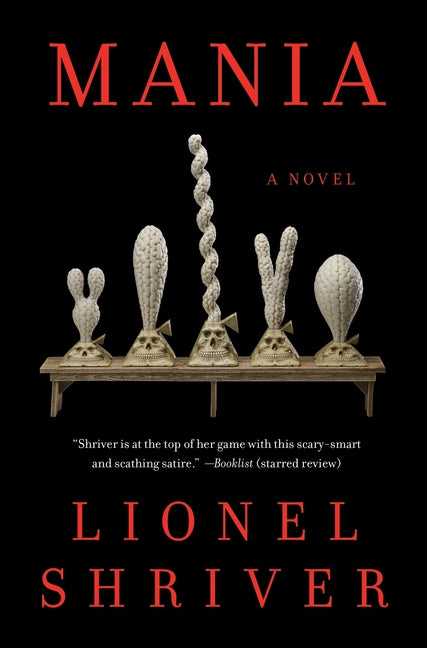 Mania -- Lionel Shriver, Hardcover