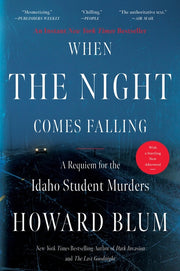 When the Night Comes Falling: A Requiem for the Idaho Student Murders by Blum, Howard