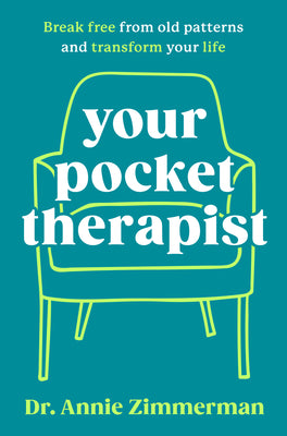 Your Pocket Therapist: Break Free from Old Patterns and Transform Your Life -- Annie Zimmerman, Hardcover