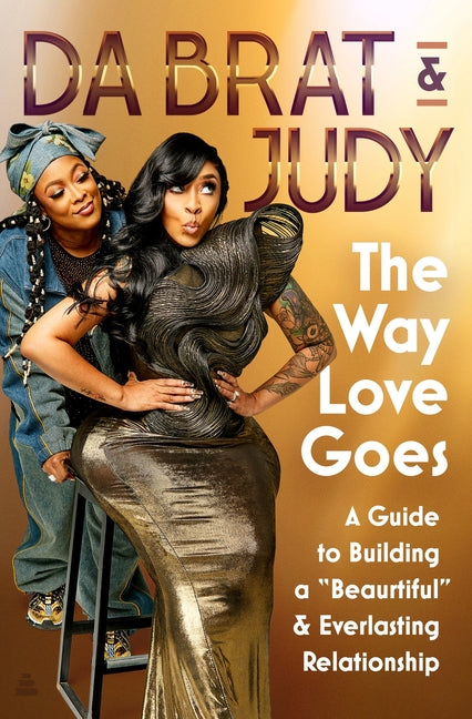 The Way Love Goes: A Guide to Building a "Beaurtiful" and Everlasting Relationship by Da Brat &. Judy