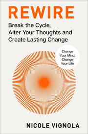 Rewire: Break the Cycle, Alter Your Thoughts and Create Lasting Change (Your Neurotoolkit for Everyday Life) by Vignola, Nicole