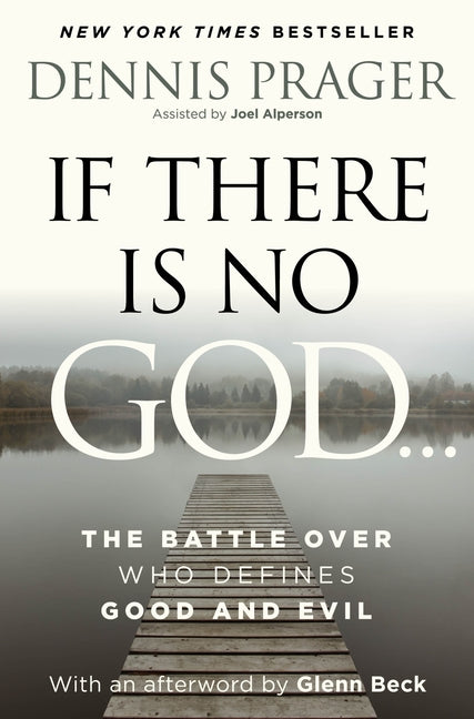 If There Is No God: The Battle Over Who Defines Good and Evil by Prager, Dennis