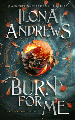 Burn for Me: A Hidden Legacy Novel -- Ilona Andrews, Paperback