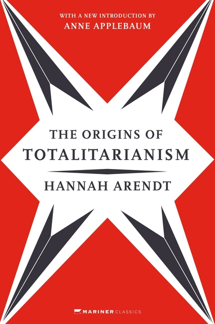 The Origins of Totalitarianism: With a New Introduction by Anne Applebaum by Arendt, Hannah