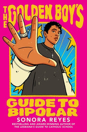 The Golden Boy's Guide to Bipolar by Reyes, Sonora