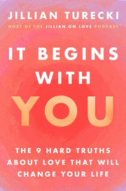 It Begins with You: The 9 Hard Truths about Love That Will Change Your Life by Turecki, Jillian