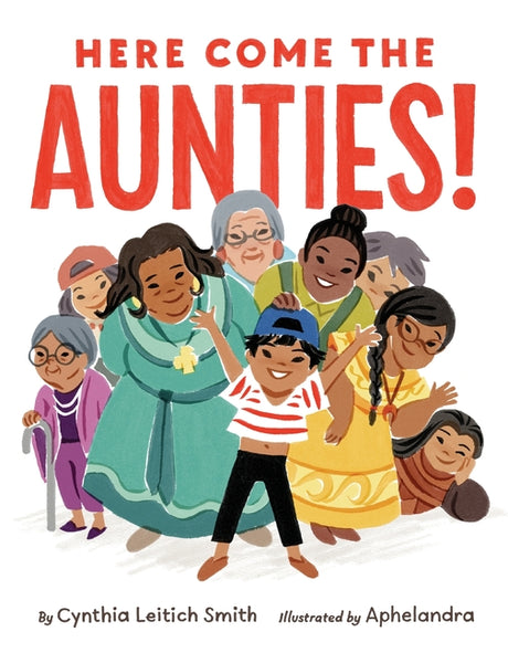 Here Come the Aunties! -- Cynthia Leitich Smith, Hardcover