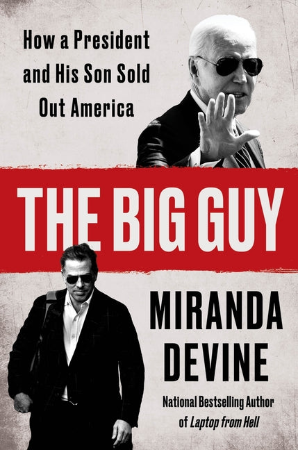 The Big Guy: How a President and His Son Sold Out America -- Miranda Devine, Hardcover
