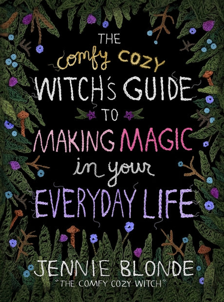 The Comfy Cozy Witch's Guide to Making Magic in Your Everyday Life -- Jennie Blonde, Hardcover