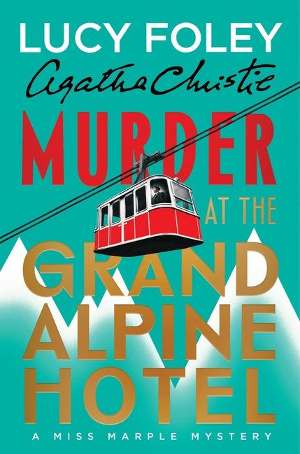Murder at the Grand Alpine Hotel: The New Miss Marple Mystery -- Lucy Foley, Hardcover