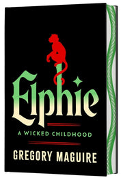Elphie (Deluxe Limited Edition): A Wicked Childhood by Maguire, Gregory