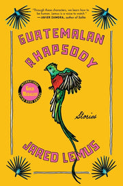 Guatemalan Rhapsody: Stories by Lemus, Jared