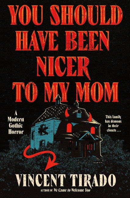 You Should Have Been Nicer to My Mom: A Modern Gothic Horror -- Vincent Tirado, Hardcover
