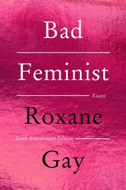 Bad Feminist [Tenth Anniversary Edition]: Essays by Gay, Roxane