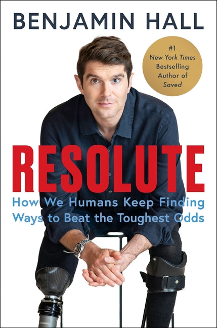 Resolute: How We Humans Keep Finding Ways to Beat the Toughest Odds -- Benjamin Hall, Hardcover