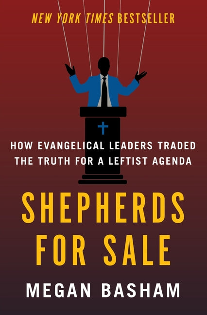 Shepherds for Sale: How Evangelical Leaders Traded the Truth for a Leftist Agenda -- Megan Basham, Hardcover