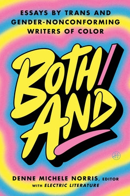 Both/And: Essays by Trans and Gender-Nonconforming Writers of Color by Norris, Denne Michele
