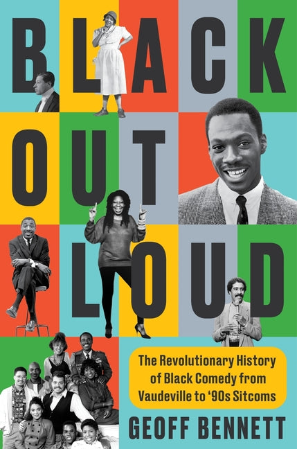 Black Out Loud: The Revolutionary History of Black Comedy from Vaudeville to '90s Sitcoms -- Geoff Bennett, Hardcover