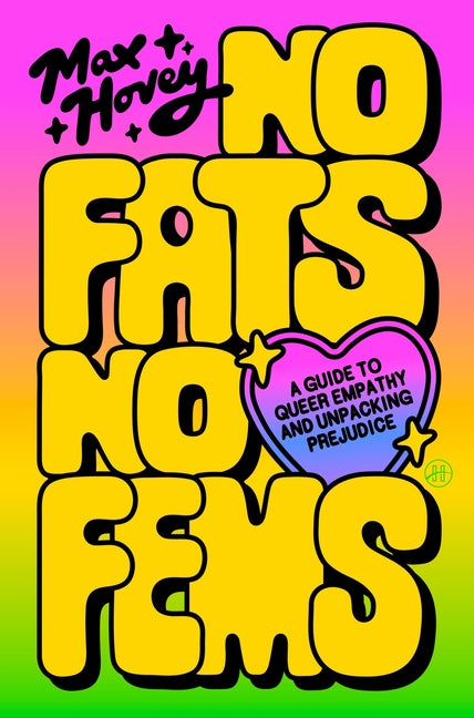 No Fats, No Fems: A Guide to Queer Empathy and Unpacking Prejudice -- Max Hovey, Paperback