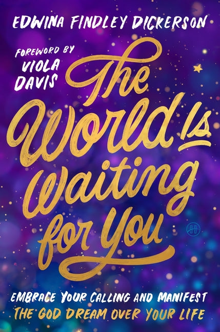 The World Is Waiting for You: Embrace Your Calling and Manifest the God Dream Over Your Life -- Edwina Findley Dickerson, Hardcover