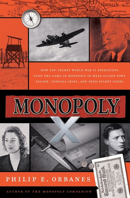 Monopoly X: How Top-Secret World War II Operations Used the Game of Monopoly to Help Allied POWs Escape, Conceal Spies, and Send Secret Codes -- Philip E. Orbanes, Hardcover